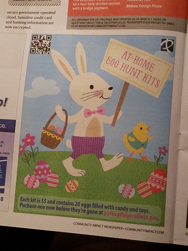 This is a picture of an advertisement in a newspaper for an at home Easter Egg Hunt. A graphic showing an Easter bunny carrying a basket while collecting eggs is shown on the front. The bunny is holding a sign which reads "At-home Easter egg hunt kits". A message on the bottom of the ad reads: "Each kit is $5 and contains 20 eggs filled with candy and toys. Puchase one now before they're gone at parks.pflugervilletx.gov." 