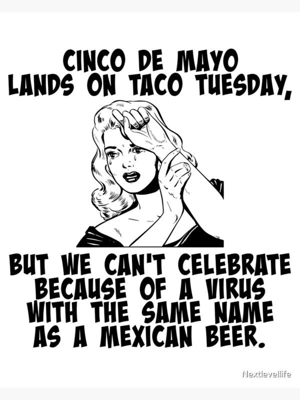 Meme depicting a woman crying with text, "CINCO DE MAYO LANDS ON TACO TUESDAY, BUT WE CAN'T CELEBRATE BECAUSE OF A VIRUS WITH THE SAME NAME AS A MEXICAN BEER."