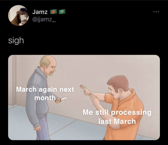 Screenshot from Twitter use @jjamz_ with text "sigh".  Image depicts two men, one with a knife and the other in a defensive position. Text reads "March again next month" under man with knife.  Text reads " Me, still processing last March" under man in defensive position.