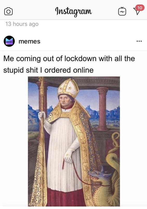 A meme with text that reads "coming out of quarantine with all the stupid shit I ordered online" attached to a drawing of a man in ostentatious white clothing.