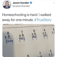 Twitter post that reads "homeschooling is hard. I walked away for one minute" and is attached to an image of multiplication problems with "poop" written as the answer.