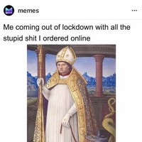 A meme with text that reads "coming out of quarantine with all the stupid shit I ordered online" attached to a drawing of a man in ostentatious white clothing.