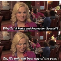 Meme about "Parks and Recreation" television show, stating "What's a Parks and Recreation Special?" "Oh, it's only the best day of the year!" 